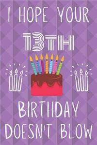 I Hope Your 13th Birthday Doesn't Blow