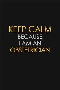 Keep Calm Because I Am An Obstetrician