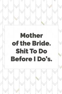 Mother of the Bride. Shit To Do Before I Do's