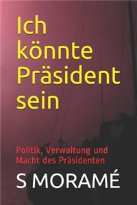 Ich könnte Präsident sein