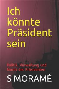 Ich könnte Präsident sein