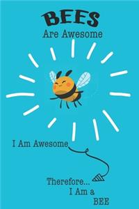 Bees Are Awesome I Am Awesome Therefore I Am a Bee