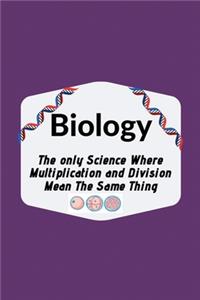 Biology The only Science Where Multiplication and Division Mean The Same Thing