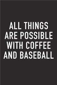 All Things Are Possible with Coffee and Baseball