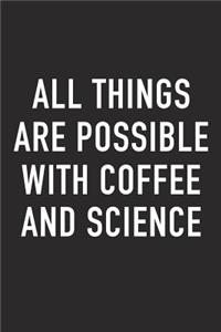 All Things Are Possible with Coffee and Science