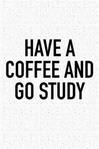 Have a Coffee and Go Study