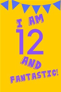 I Am 12 and Fantastic!