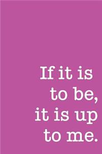 If It Is to Be, It Is Up to Me