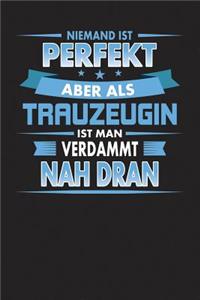 Niemand Ist Perfekt Aber ALS Trauzeugin Ist Man Verdammt Nah Dran