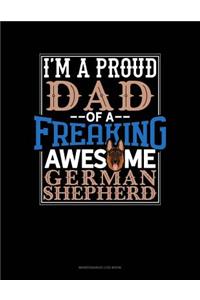 I Am A Proud Dad Of A Freaking Awesome German Shepherd