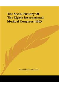 The Social History Of The Eighth International Medical Congress (1885)