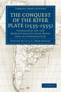 Conquest of the River Plate (1535-1555): Translated for the Hakluyt Society with Notes and an Introduction