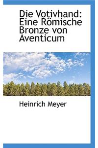 Die Votivhand: Eine R Mische Bronze Von Aventicum