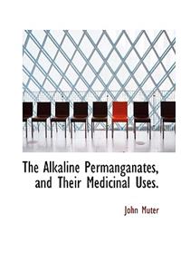The Alkaline Permanganates, and Their Medicinal Uses.