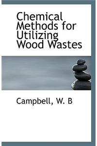 Chemical Methods for Utilizing Wood Wastes