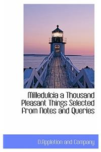 Milledulcia a Thousand Pleasant Things Selected from Notes and Queries