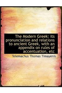 The Modern Greek: Its Pronunciation and Relations to Ancient Greek, with an Appendix on Rules of Acc