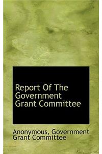 Report of the Government Grant Committee