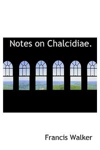 Notes on Chalcidiae.