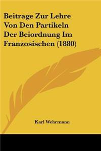 Beitrage Zur Lehre Von Den Partikeln Der Beiordnung Im Franzosischen (1880)