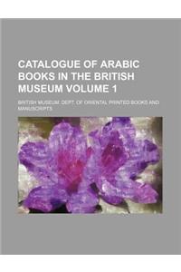 Catalogue of Arabic Books in the British Museum Volume 1
