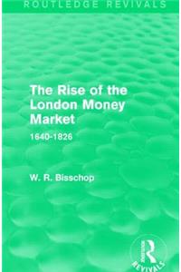 Rise of the London Money Market (Routledge Revivals)