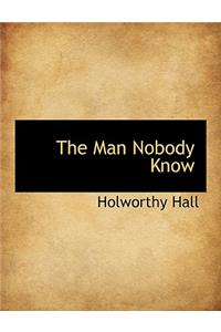 The Man Nobody Know