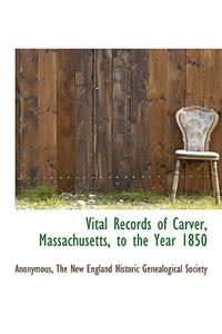 Vital Records of Carver, Massachusetts, to the Year 1850