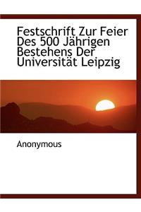 Festschrift Zur Feier Des 500 Jahrigen Bestehens Der Universitat Leipzig