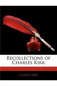 Recollections of Charles Kirk