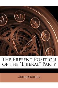 The Present Position of the Liberal Party