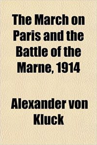 The March on Paris and the Battle of the Marne, 1914