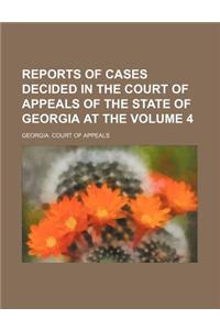 Reports of Cases Decided in the Court of Appeals of the State of Georgia at the Volume 4