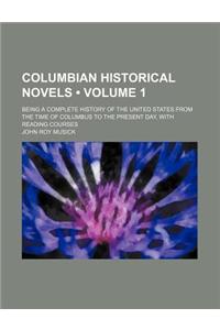Columbian Historical Novels (Volume 1); Being a Complete History of the United States from the Time of Columbus to the Present Day, with Reading Courses