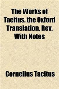 The Works of Tacitus. the Oxford Translation, REV. with Notes