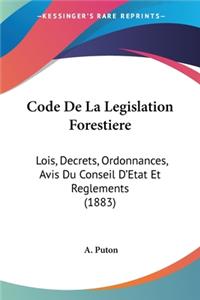 Code De La Legislation Forestiere: Lois, Decrets, Ordonnances, Avis Du Conseil D'Etat Et Reglements (1883)