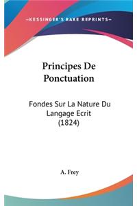 Principes de Ponctuation: Fondes Sur La Nature Du Langage Ecrit (1824)