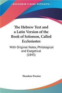 The Hebrew Text and a Latin Version of the Book of Solomon, Called Ecclesiastes
