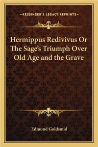 Hermippus Redivivus or the Sage's Triumph Over Old Age and the Grave