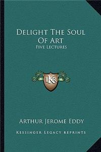 Delight The Soul Of Art