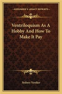 Ventriloquism as a Hobby and How to Make It Pay