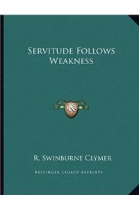 Servitude Follows Weakness