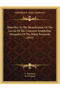 Short Key To The Identification Of The Larvae Of The Common Anopheline Mosquitos Of The Malay Peninsula (1915)