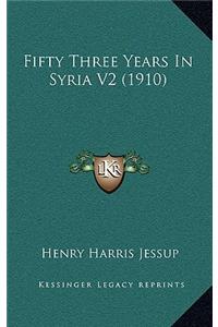 Fifty Three Years In Syria V2 (1910)