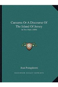 Caesarea Or A Discourse Of The Island Of Jersey
