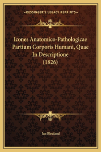 Icones Anatomico-Pathologicae Partium Corporis Humani, Quae In Descriptione (1826)