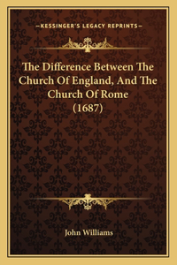 Difference Between The Church Of England, And The Church Of Rome (1687)