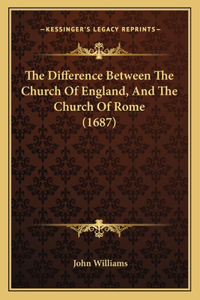 Difference Between The Church Of England, And The Church Of Rome (1687)