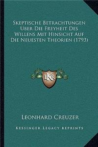 Skeptische Betrachtungen Uber Die Freyheit Des Willens Mit Hinsicht Auf Die Neuesten Theorien (1793)