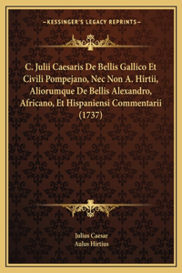 C. Julii Caesaris De Bellis Gallico Et Civili Pompejano, Nec Non A. Hirtii, Aliorumque De Bellis Alexandro, Africano, Et Hispaniensi Commentarii (1737)